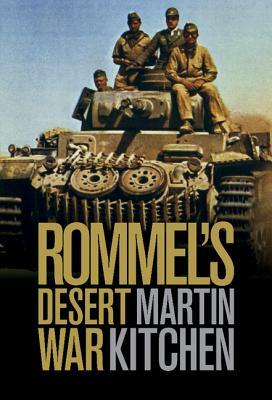 Rommel's Desert War: Waging World War II in North Africa, 1941-1943 by Martin Kitchen