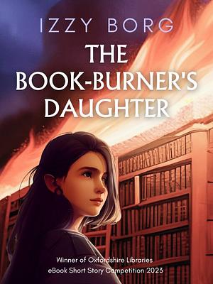 The Book Burner's Daughter by Izzy Borg