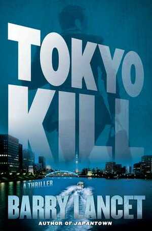 Tokyo Kill by Barry Lancet
