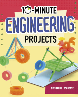 10-Minute Engineering Projects by Sarah L. Schuette