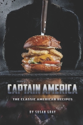 Captain America: The Classic American Recipes by Susan Gray