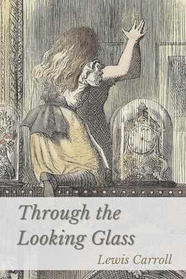 Through the Looking-Glass: Illustrated by Lewis Carroll