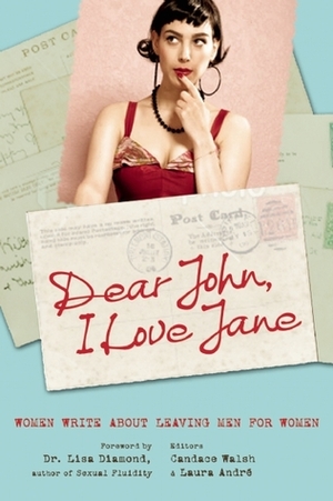 Dear John, I Love Jane: Women Write About Leaving Men for Women by Laura André, Candace Walsh, Lisa Diamond