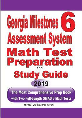 Georgia Milestones Assessment System 6: The Most Comprehensive Prep Book with Two Full-Length GMAS Math Tests by Michael Smith, Reza Nazari