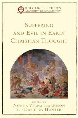 Suffering and Evil in Early Christian Thought by Nonna Verna Harrison, David G. Hunter