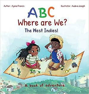 ABC Where are We? The West Indies! by Ayana Francis