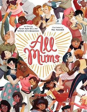 All Mums by Kristen Ellis-Henderson, Sarah Kate Ellis