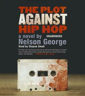 The Plot Against Hip Hop by Nelson George