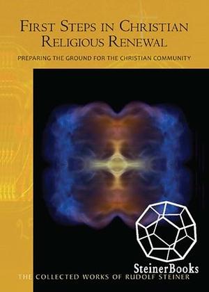 First Steps in Christian Religious Renewal by Rudolf Steiner