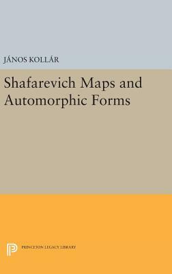 Shafarevich Maps and Automorphic Forms by János Kollár