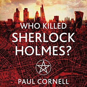 Who Killed Sherlock Holmes? by Paul Cornell
