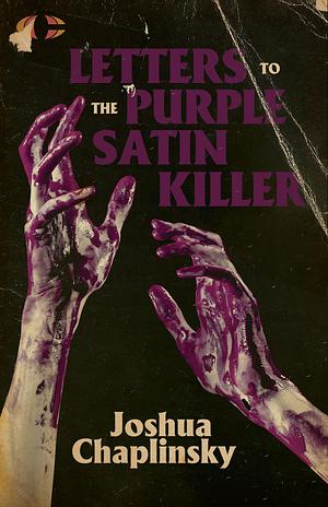 Letters to the Purple Satin Killer by Joshua Chaplinsky