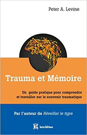 Trauma et mémoire: Un guide pratique pour comprendre et travailler sur le souvenir traumatique by Peter A. Levine