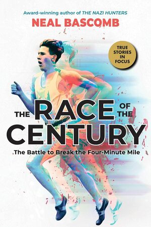 The Race of the Century: The Battle to Break the Four-Minute Mile by Neal Bascomb