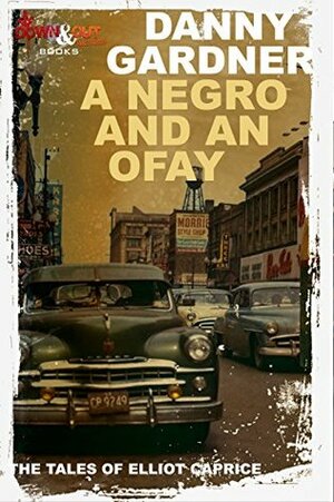 A Negro and an Ofay (The Tales of Elliot Caprice) by Danny Gardner