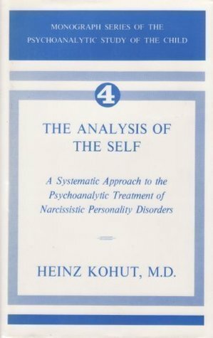 The Analysis of Self: A Systematic Approach to the Psychoanalytic Treatment of Narcissistic Personality Disorders by Heinz Kohut