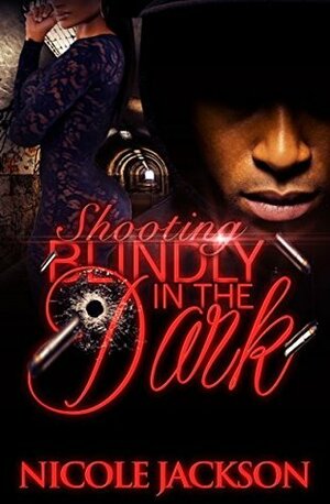 Shooting Blindly in the Dark by Nicole Jackson