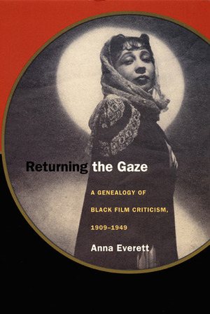 Returning the Gaze: A Genealogy of Black Film Criticism, 1909-1949 by Anna Everett