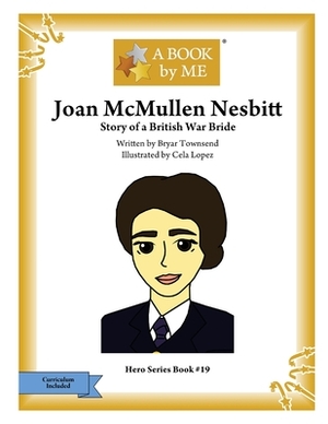 Joan McMullen Nesbitt: Story of a British War Bride by Bryar Townsend, A. Book by Me