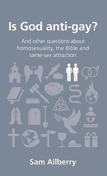 Is God Anti-gay?: And Other Questions About Homosexuality, the Bible, and Same-Sex Attraction by Sam Allberry, Sam Allberry