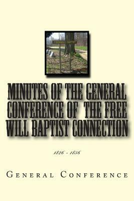 Minutes of the General Conference of the Free Will Baptist Connection: 1826 - 1856 by General Conference