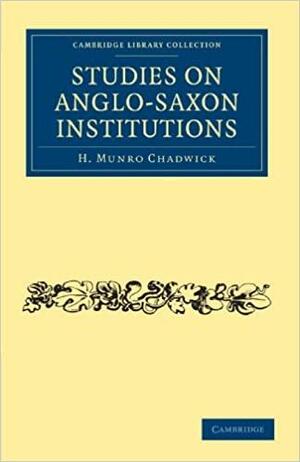 Studies on Anglo-Saxon Institutions by Hector Munro Chadwick