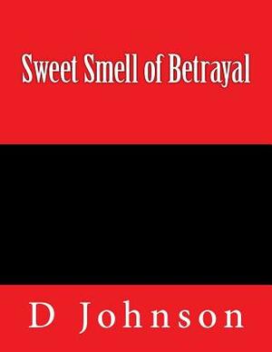 Sweet Smell of Betrayal by D. Johnson