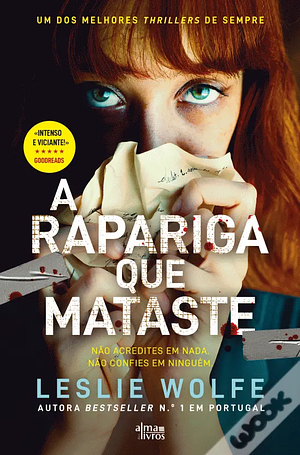 A Rapariga que Mataste by Leslie Wolfe