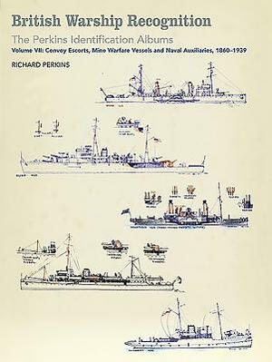 British Warship Recognition: The Perkins Identification Albums: Volume VII by Richard Perkins