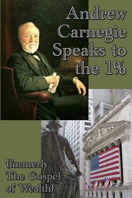 Andrew Carnegie Speaks to the 1% by Andrew Carnegie