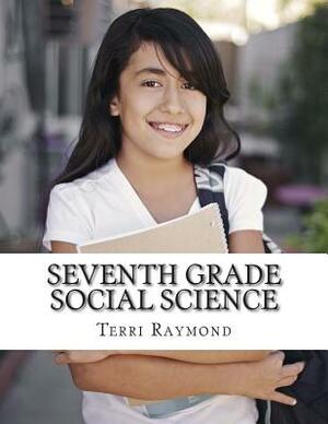 Seventh Grade Social Science: (For Homeschool or Extra Practice) by Terri Raymond