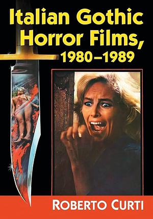 Italian Gothic Horror Films, 1980-1989 by Roberto Curti