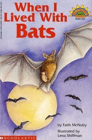 When I Lived with Bats by Lena Shiffman, Faith McNulty
