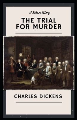 The Trial for Murder Illustrated by Charles Dickens