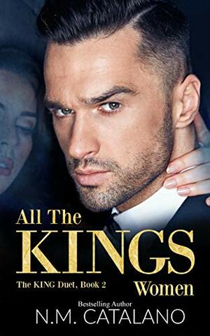 All The KING'S Women: The KING Duet, Book 2 by N.M. Catalano