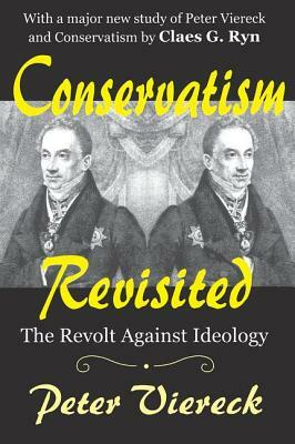 Conservatism Revisited: The Revolt Against Ideology by Peter Viereck