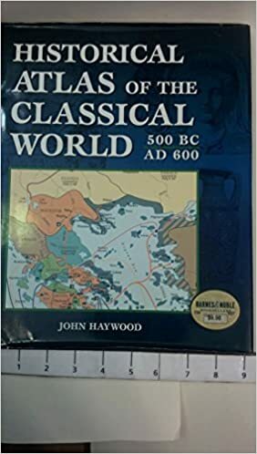 Historical Atlas of the Classical World 500 BC - AD 600 by Judith Toms, Charles Freeman, John Haywood, Paul Garwood