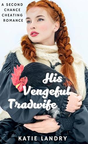 His Vengeful Tradwife by Katie Landry