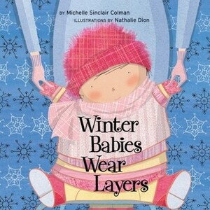 Winter Babies Wear Layers by Nathalie Dion, Michelle Sinclair Colman