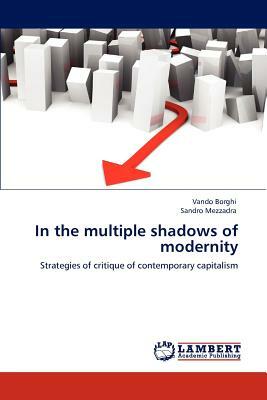 In the Multiple Shadows of Modernity by Sandro Mezzadra, Vando Borghi