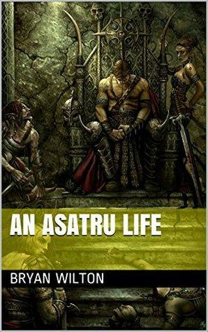 An Asatru Life by Bryan Wilton