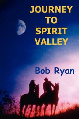 Journey to Spirit Valley by Bob Ryan