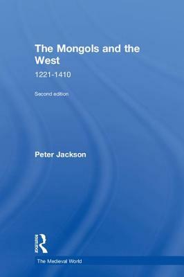 The Mongols and the West: 1221-1410 by Peter Jackson