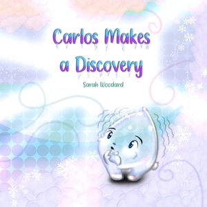 Carlos Makes a Discovery by Sarah Woodard
