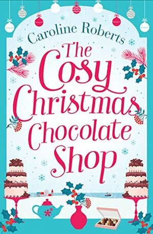 The Cosy Christmas Chocolate Shop by Caroline Roberts