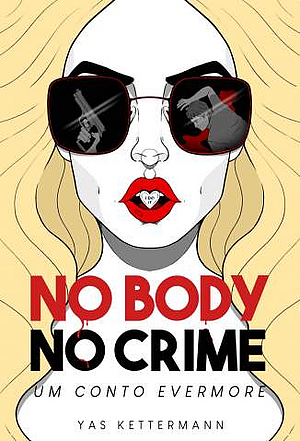 No Body No Crime: Um conto Evermore  by Yas Kettermann