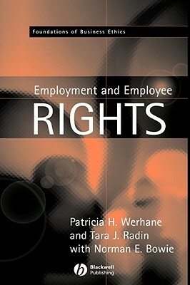 Employment and Employee Rights by Patricia Werhane, Norman E. Bowie, Tara J. Radin