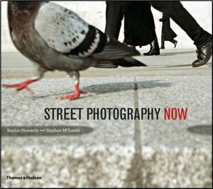 Street Photography Now by Stephen McLaren, Sophie Howarth