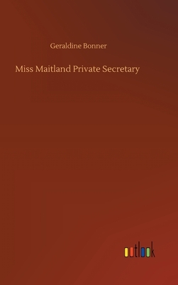 Miss Maitland Private Secretary by Geraldine Bonner
