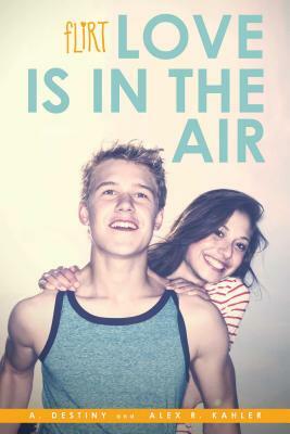 Love Is in the Air by Alex R. Kahler, A. Destiny